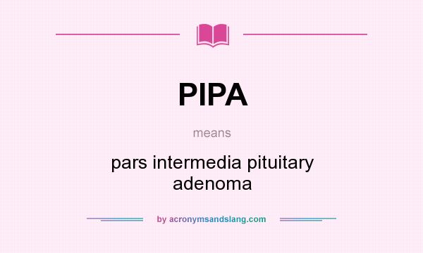 What does PIPA mean? It stands for pars intermedia pituitary adenoma