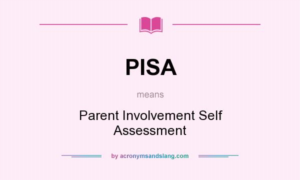 What does PISA mean? It stands for Parent Involvement Self Assessment