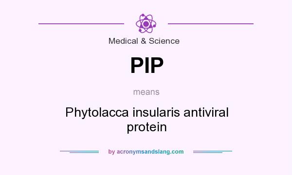 What does PIP mean? It stands for Phytolacca insularis antiviral protein