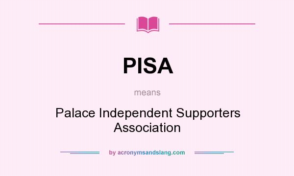 What does PISA mean? It stands for Palace Independent Supporters Association