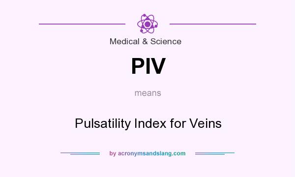 What does PIV mean? It stands for Pulsatility Index for Veins