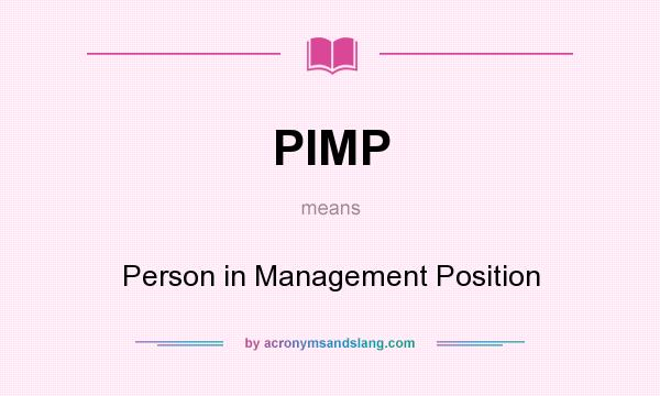 What does PIMP mean? It stands for Person in Management Position