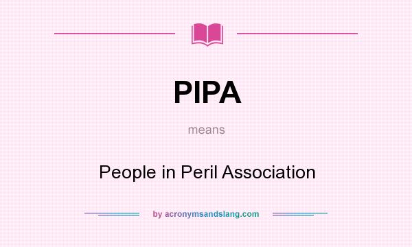 What does PIPA mean? It stands for People in Peril Association