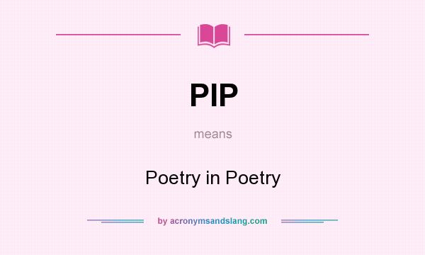 What does PIP mean? It stands for Poetry in Poetry