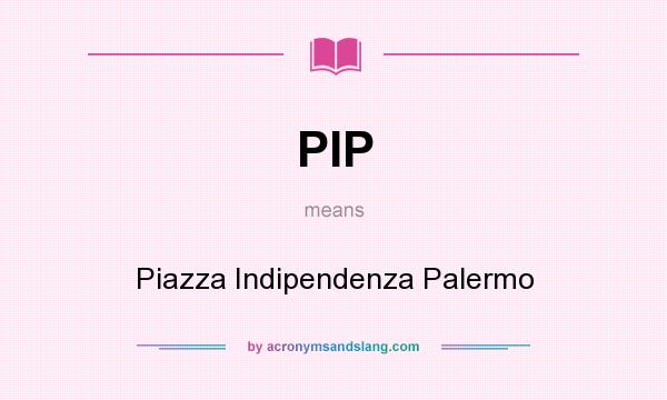 What does PIP mean? It stands for Piazza Indipendenza Palermo