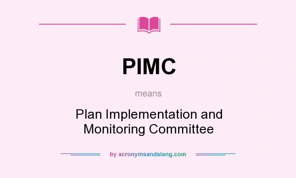 What does PIMC mean? It stands for Plan Implementation and Monitoring Committee
