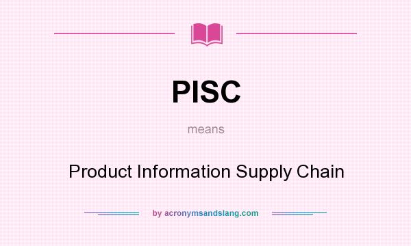 What does PISC mean? It stands for Product Information Supply Chain
