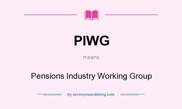What does PIWG mean? It stands for Pensions Industry Working Group