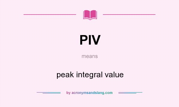 What does PIV mean? It stands for peak integral value