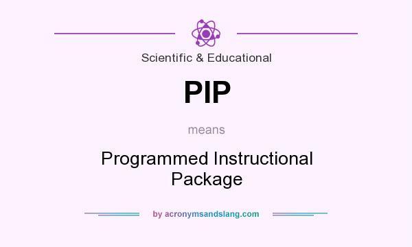 What does PIP mean? It stands for Programmed Instructional Package