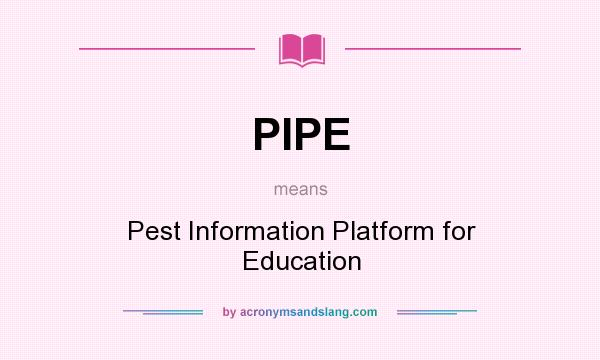 What does PIPE mean? It stands for Pest Information Platform for Education