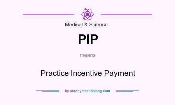 What does PIP mean? It stands for Practice Incentive Payment