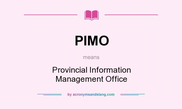 What does PIMO mean? It stands for Provincial Information Management Office