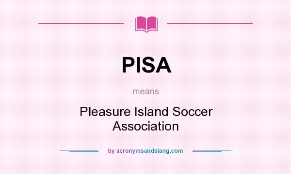 What does PISA mean? It stands for Pleasure Island Soccer Association
