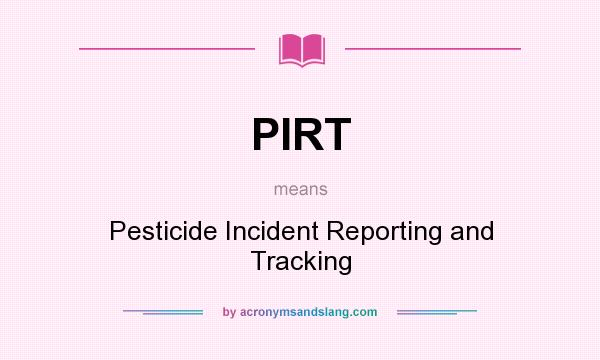 What does PIRT mean? It stands for Pesticide Incident Reporting and Tracking