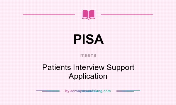 What does PISA mean? It stands for Patients Interview Support Application