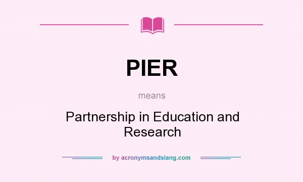 What does PIER mean? It stands for Partnership in Education and Research