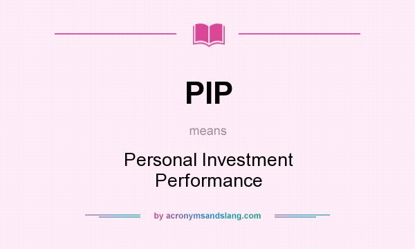 What does PIP mean? It stands for Personal Investment Performance