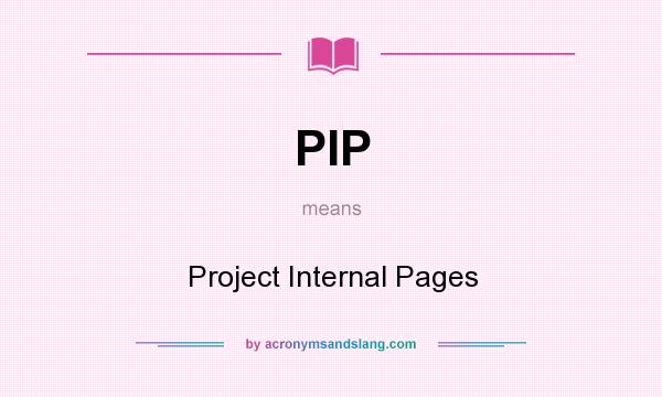 What does PIP mean? It stands for Project Internal Pages