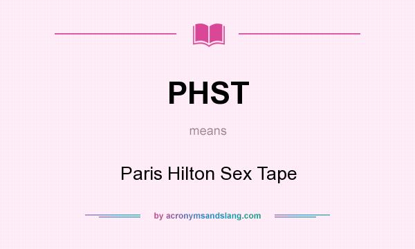 What does PHST mean? It stands for Paris Hilton Sex Tape