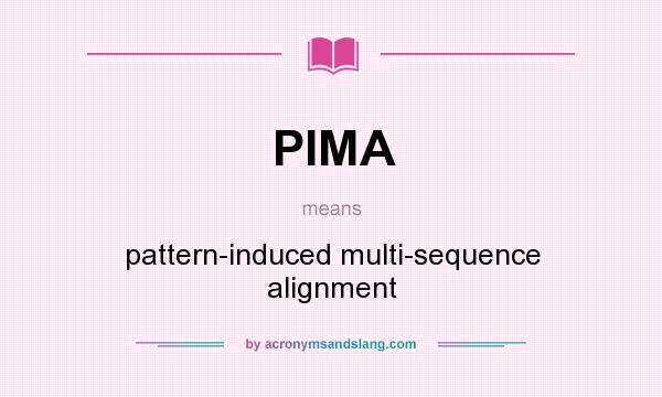 What does PIMA mean? It stands for pattern-induced multi-sequence alignment