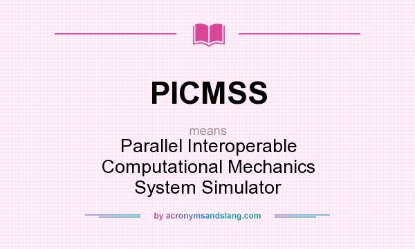 What does PICMSS mean? It stands for Parallel Interoperable Computational Mechanics System Simulator