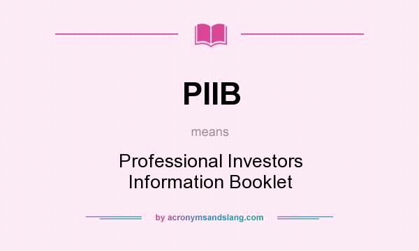 What does PIIB mean? It stands for Professional Investors Information Booklet
