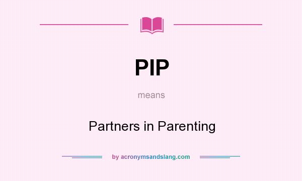 What does PIP mean? It stands for Partners in Parenting