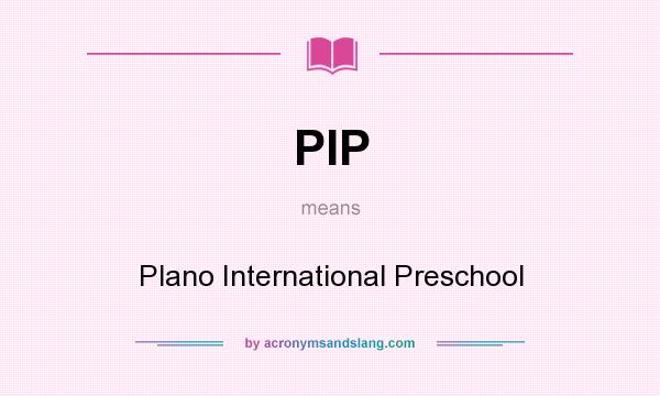 What does PIP mean? It stands for Plano International Preschool