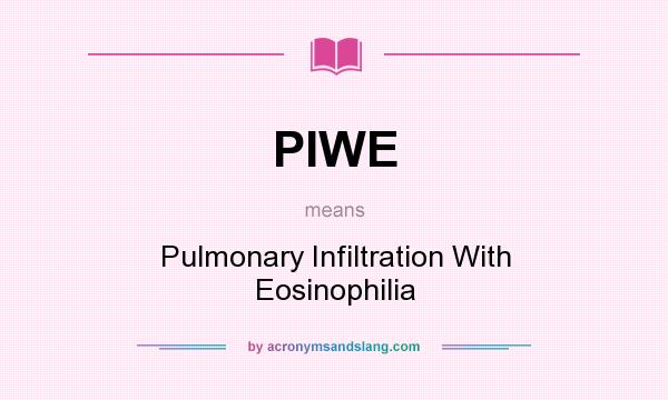 What does PIWE mean? It stands for Pulmonary Infiltration With Eosinophilia