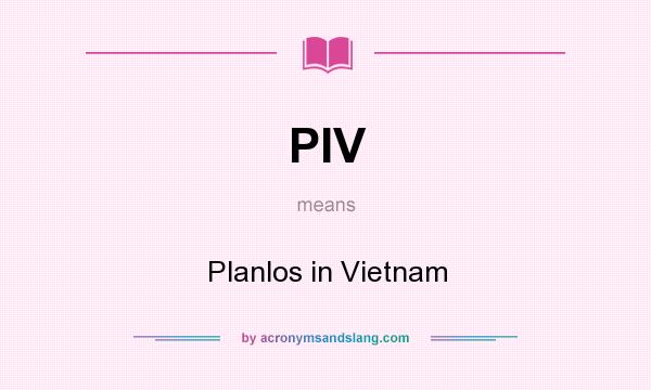 What does PIV mean? It stands for Planlos in Vietnam