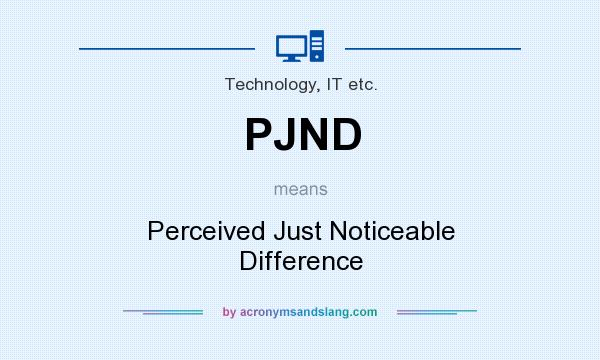 What does PJND mean? It stands for Perceived Just Noticeable Difference