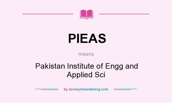 What does PIEAS mean? It stands for Pakistan Institute of Engg and Applied Sci