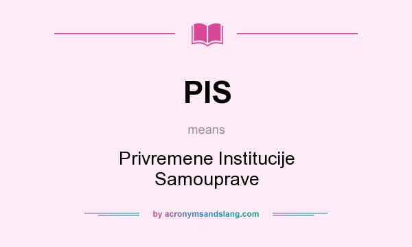 What does PIS mean? It stands for Privremene Institucije Samouprave