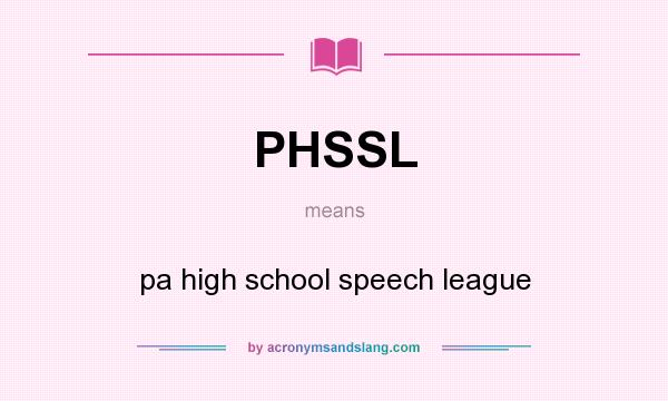 What does PHSSL mean? It stands for pa high school speech league