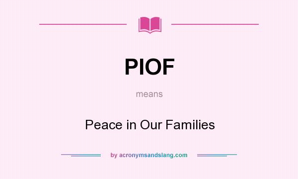 What does PIOF mean? It stands for Peace in Our Families