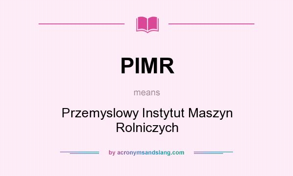 What does PIMR mean? It stands for Przemyslowy Instytut Maszyn Rolniczych