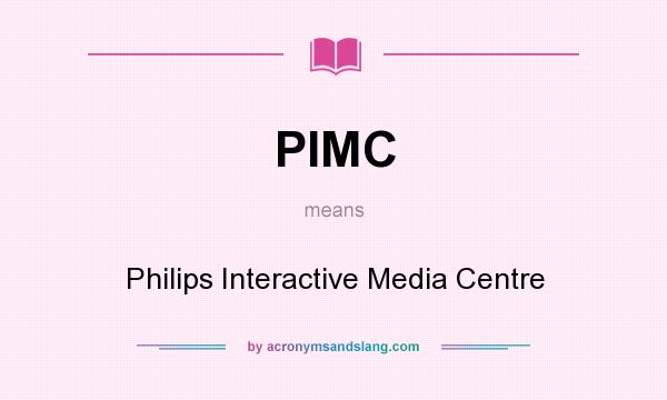 What does PIMC mean? It stands for Philips Interactive Media Centre