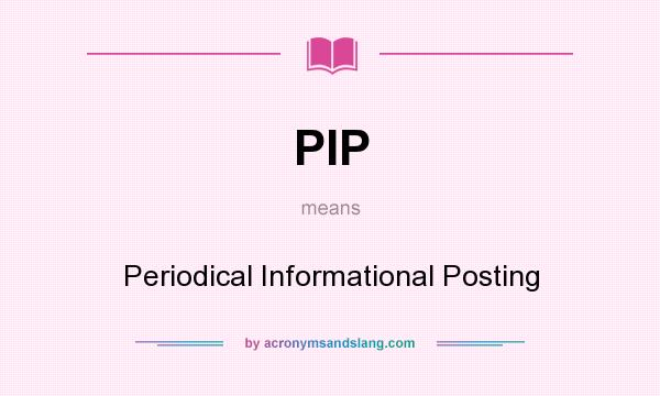 What does PIP mean? It stands for Periodical Informational Posting