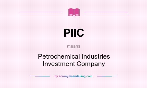 What does PIIC mean? It stands for Petrochemical Industries Investment Company