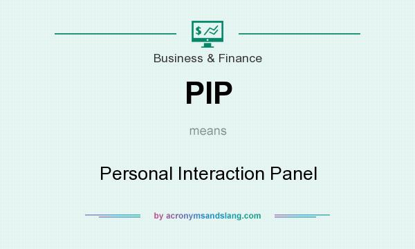 What does PIP mean? It stands for Personal Interaction Panel