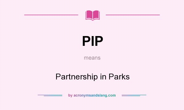 What does PIP mean? It stands for Partnership in Parks