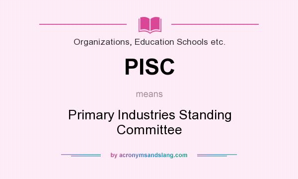 What does PISC mean? It stands for Primary Industries Standing Committee