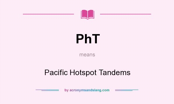 What does PhT mean? It stands for Pacific Hotspot Tandems