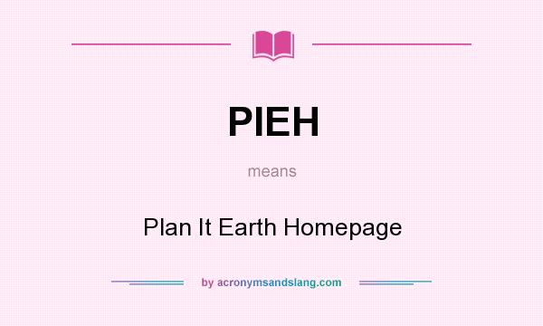 What does PIEH mean? It stands for Plan It Earth Homepage
