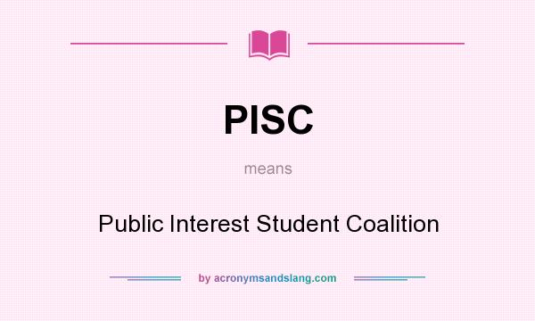 What does PISC mean? It stands for Public Interest Student Coalition