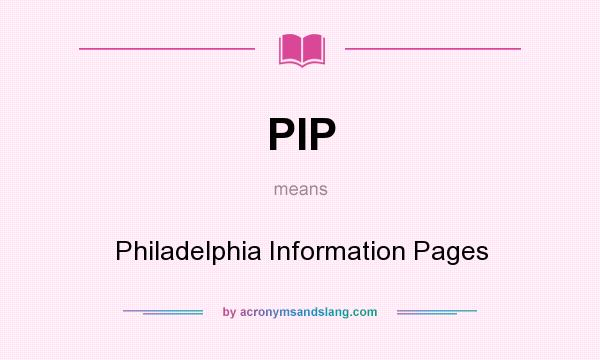 What does PIP mean? It stands for Philadelphia Information Pages