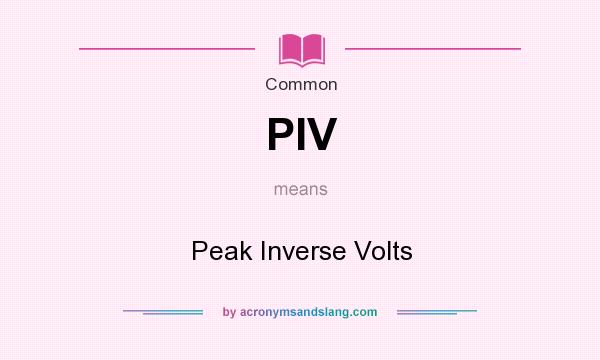 What does PIV mean? It stands for Peak Inverse Volts