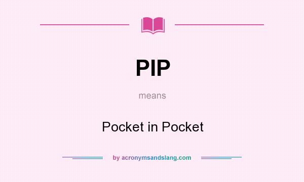 What does PIP mean? It stands for Pocket in Pocket