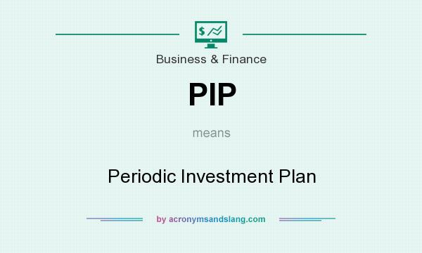 What does PIP mean? It stands for Periodic Investment Plan